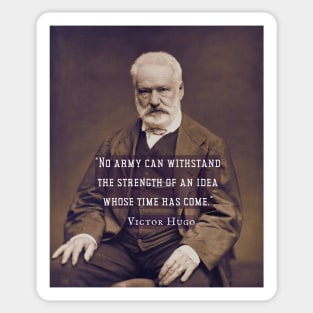Victor Hugo portrait and  quote: No army can stop an idea whose time has come. Sticker